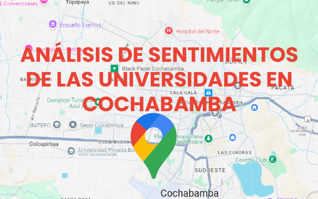 Análisis de Sentimientos de los GoogleMaps sobre Universidades en Cochabamba